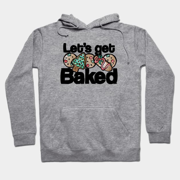 Let's Get Baked Christmas Cookies Hoodie by bubbsnugg